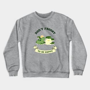 Don't Froget to Be Happy Funny Frog Design Crewneck Sweatshirt